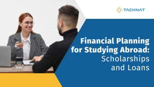 Financial Planning for Studying Abroad: Scholarships and Loans