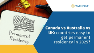 Canada vs Australia vs UK countries easy to get permanent residency in 2025