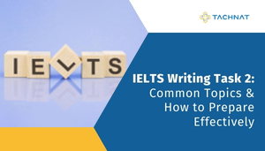IELTS Writing Task 2 Common Topics & How to Prepare Effectively